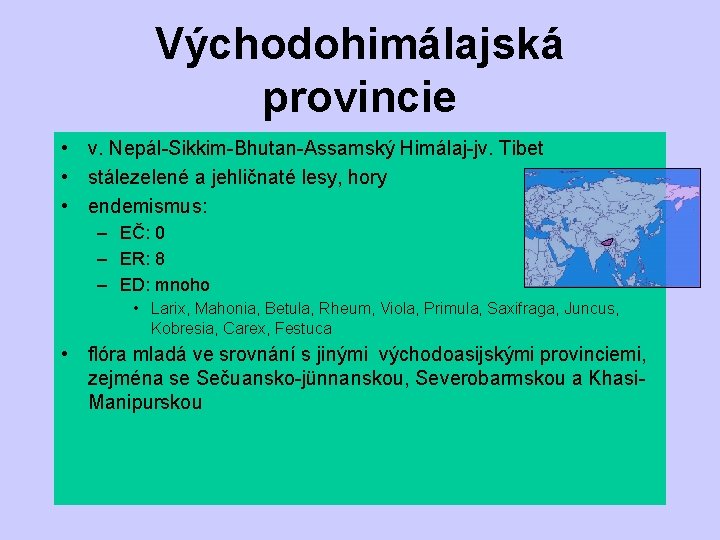 Východohimálajská provincie • v. Nepál-Sikkim-Bhutan-Assamský Himálaj-jv. Tibet • stálezelené a jehličnaté lesy, hory •