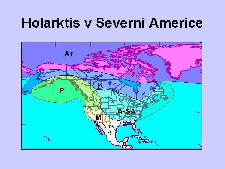 Holarktis v Severní Americe Ar Ar P Sh K M A-SA 