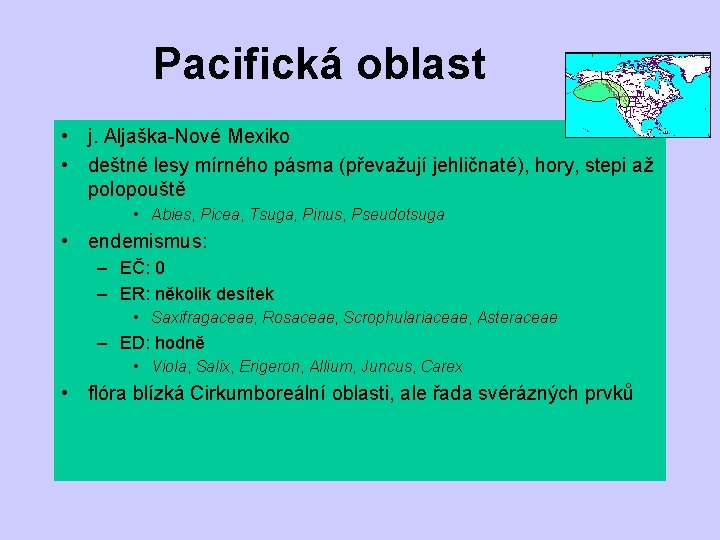 Pacifická oblast • j. Aljaška-Nové Mexiko • deštné lesy mírného pásma (převažují jehličnaté), hory,