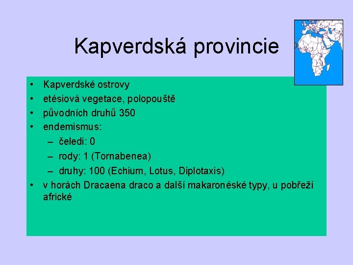 Kapverdská provincie • • Kapverdské ostrovy etésiová vegetace, polopouště původních druhů 350 endemismus: –