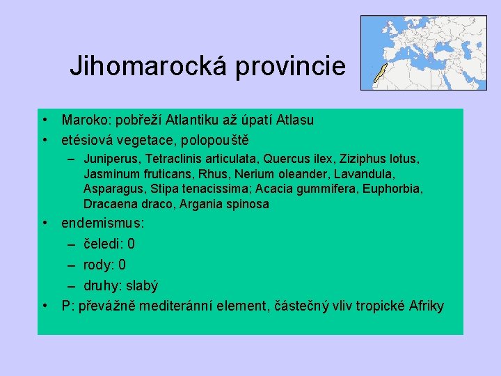 Jihomarocká provincie • Maroko: pobřeží Atlantiku až úpatí Atlasu • etésiová vegetace, polopouště –