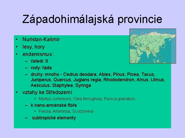 Západohimálajská provincie • Nuristan-Kašmír • lesy, hory • endemismus: – čeledi: 0 – rody: