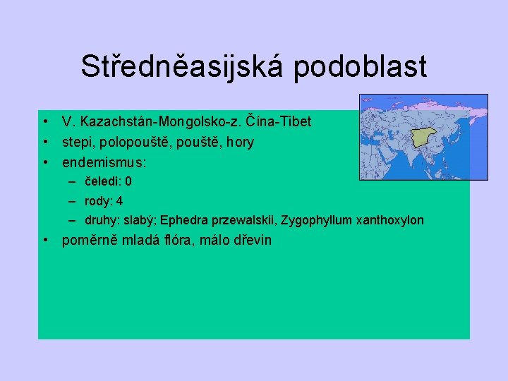 Středněasijská podoblast • V. Kazachstán-Mongolsko-z. Čína-Tibet • stepi, polopouště, hory • endemismus: – čeledi: