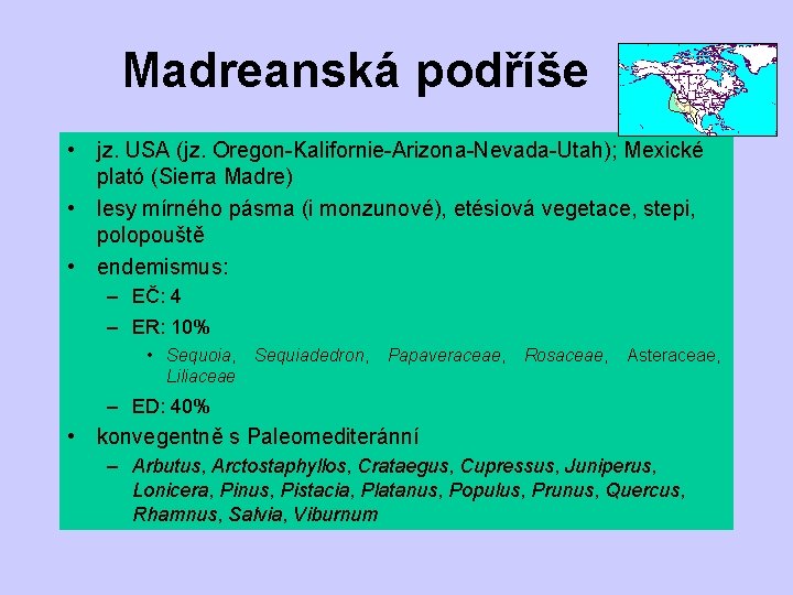 Madreanská podříše • jz. USA (jz. Oregon-Kalifornie-Arizona-Nevada-Utah); Mexické plató (Sierra Madre) • lesy mírného