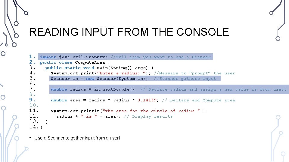 READING INPUT FROM THE CONSOLE 1. import java. util. Scanner; //Tell java you want