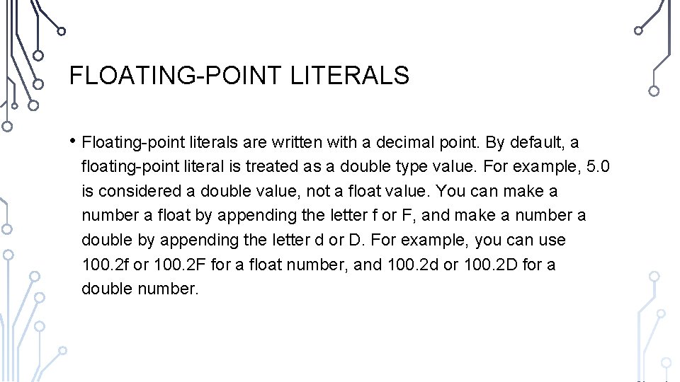 FLOATING-POINT LITERALS • Floating-point literals are written with a decimal point. By default, a