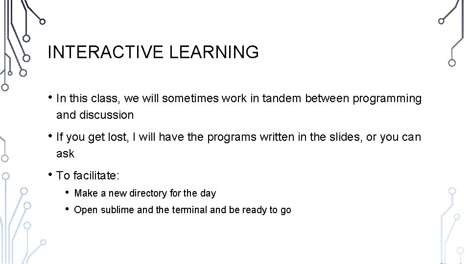 INTERACTIVE LEARNING • In this class, we will sometimes work in tandem between programming