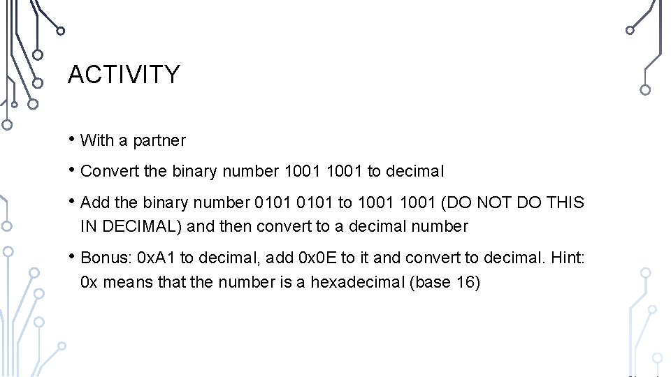 ACTIVITY • With a partner • Convert the binary number 1001 to decimal •