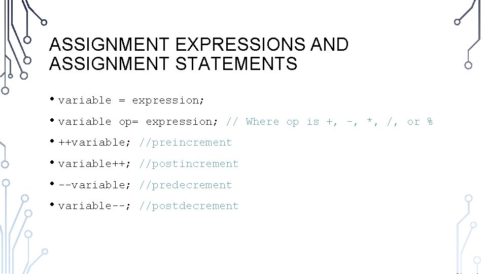 ASSIGNMENT EXPRESSIONS AND ASSIGNMENT STATEMENTS • variable = expression; • variable op= expression; //