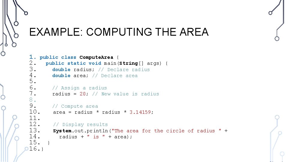 EXAMPLE: COMPUTING THE AREA 1. public class Compute. Area { 2. public static void