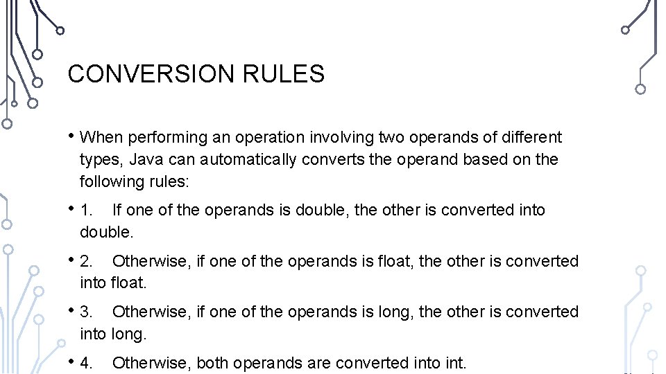 CONVERSION RULES • When performing an operation involving two operands of different types, Java