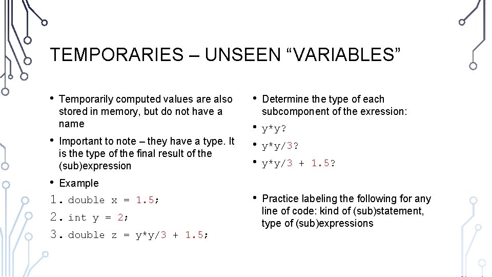 TEMPORARIES – UNSEEN “VARIABLES” • • Temporarily computed values are also stored in memory,