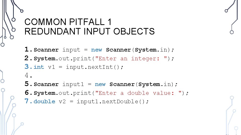 COMMON PITFALL 1 REDUNDANT INPUT OBJECTS 1. Scanner input = new Scanner(System. in); 2.