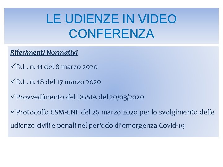 LE UDIENZE IN VIDEO CONFERENZA Riferimenti Normativi üD. L. n. 11 del 8 marzo