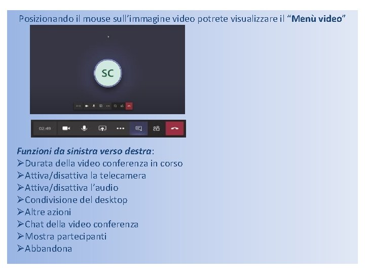 Posizionando il mouse sull’immagine video potrete visualizzare il “Menù video” Funzioni da sinistra verso