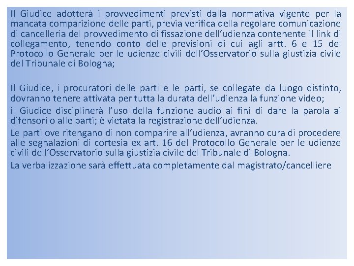 Il Giudice adotterà i provvedimenti previsti dalla normativa vigente per la mancata comparizione delle