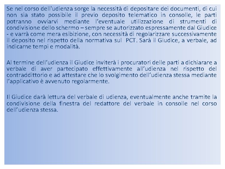 Se nel corso dell'udienza sorge la necessità di depositare dei documenti, di cui non