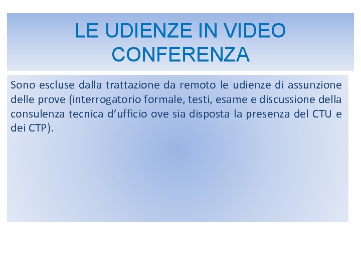 LE UDIENZE IN VIDEO CONFERENZA Sono escluse dalla trattazione da remoto le udienze di