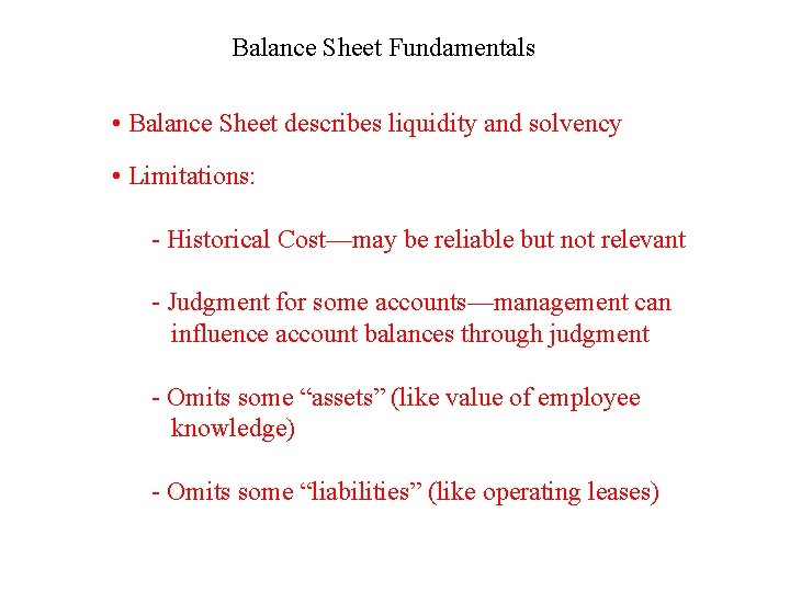 Balance Sheet Fundamentals • Balance Sheet describes liquidity and solvency • Limitations: - Historical