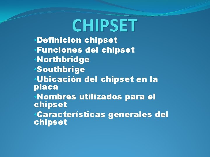 CHIPSET • Definicion chipset • Funciones del chipset • Northbridge • Southbrige • Ubicación