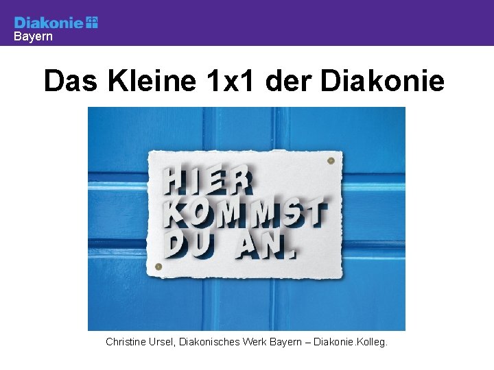 Bayern Das Kleine 1 x 1 der Diakonie Christine Ursel, Diakonisches Werk Bayern –
