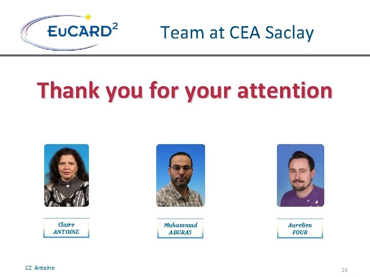 Team at CEA Saclay Thank you for your attention Claire ANTOINE Muhammad ABURAS Special