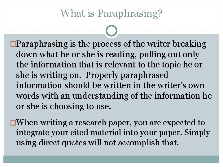 What is Paraphrasing? �Paraphrasing is the process of the writer breaking down what he