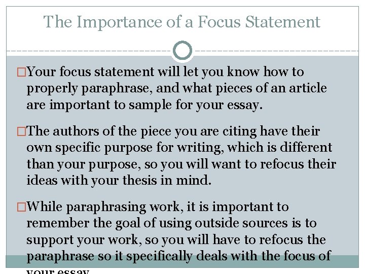 The Importance of a Focus Statement �Your focus statement will let you know how
