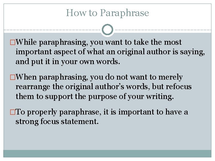 How to Paraphrase �While paraphrasing, you want to take the most important aspect of