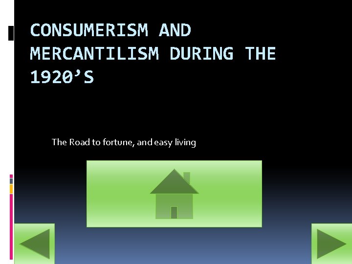 CONSUMERISM AND MERCANTILISM DURING THE 1920’S The Road to fortune, and easy living 