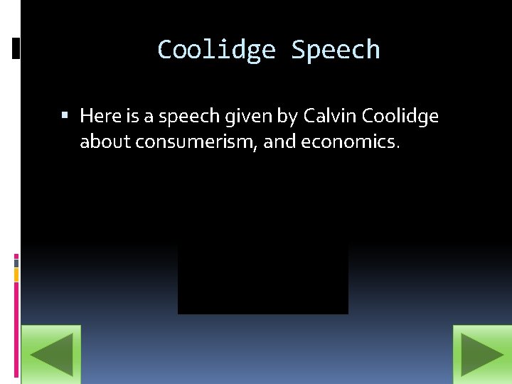 Coolidge Speech Here is a speech given by Calvin Coolidge about consumerism, and economics.