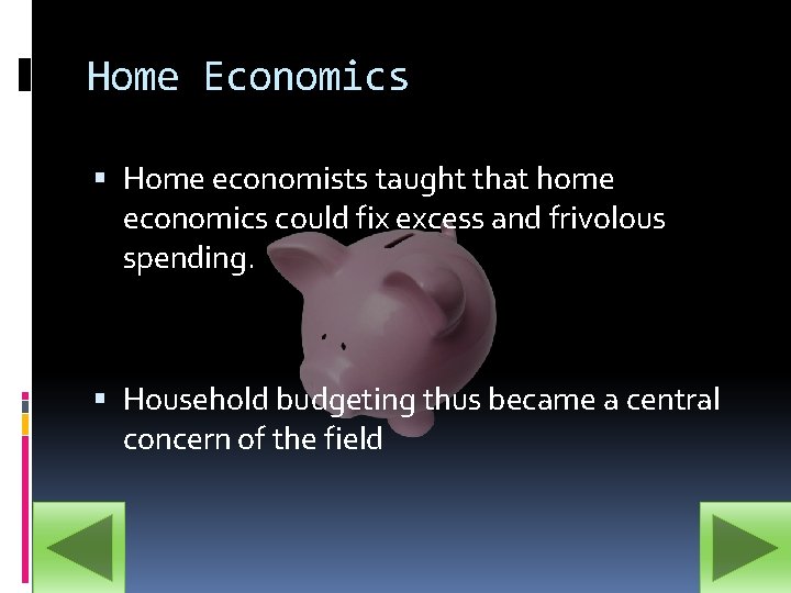Home Economics Home economists taught that home economics could fix excess and frivolous spending.