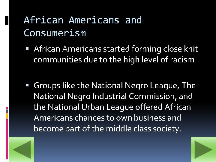 African Americans and Consumerism African Americans started forming close knit communities due to the