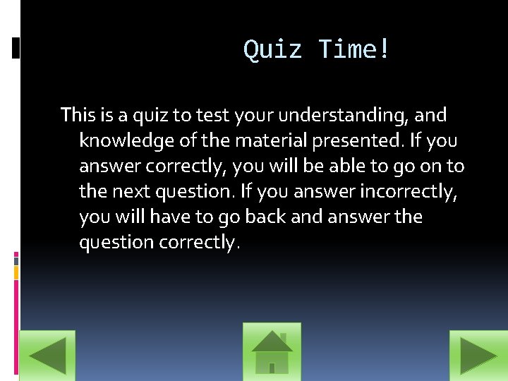 Quiz Time! This is a quiz to test your understanding, and knowledge of the