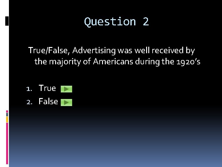 Question 2 True/False, Advertising was well received by the majority of Americans during the