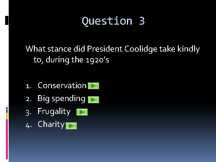 Question 3 What stance did President Coolidge take kindly to, during the 1920’s 1.