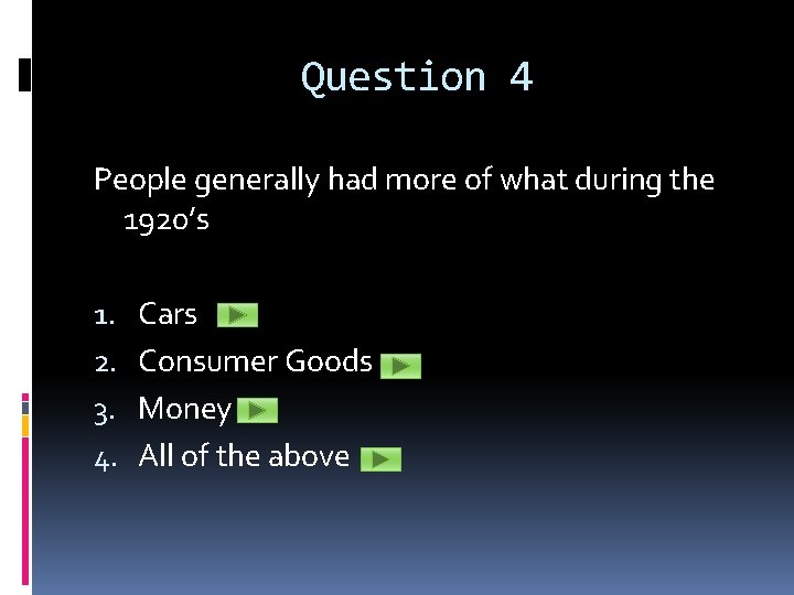 Question 4 People generally had more of what during the 1920’s 1. 2. 3.