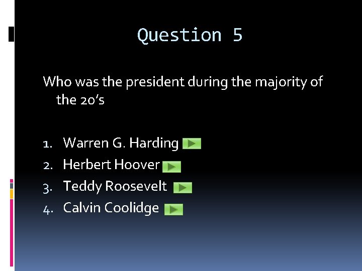 Question 5 Who was the president during the majority of the 20’s 1. 2.