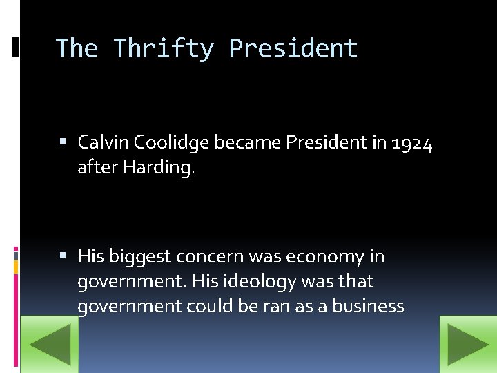 The Thrifty President Calvin Coolidge became President in 1924 after Harding. His biggest concern