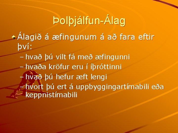 Þolþjálfun-Álagið á æfingunum á að fara eftir því: – hvað þú vilt fá með