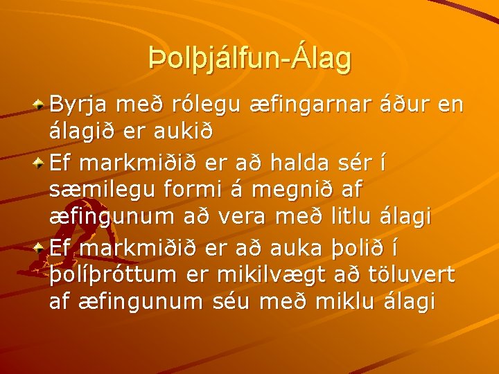 Þolþjálfun-Álag Byrja með rólegu æfingarnar áður en álagið er aukið Ef markmiðið er að