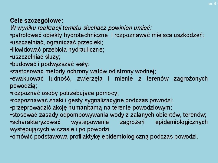 str. 3 Cele szczegółowe: W wyniku realizacji tematu słuchacz powinien umieć: • patrolować obiekty