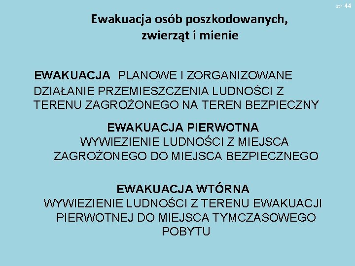 str. 44 Ewakuacja osób poszkodowanych, zwierząt i mienie EWAKUACJA PLANOWE I ZORGANIZOWANE DZIAŁANIE PRZEMIESZCZENIA