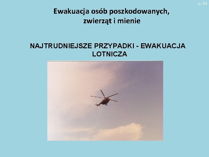 str. 52 Ewakuacja osób poszkodowanych, zwierząt i mienie NAJTRUDNIEJSZE PRZYPADKI - EWAKUACJA LOTNICZA 