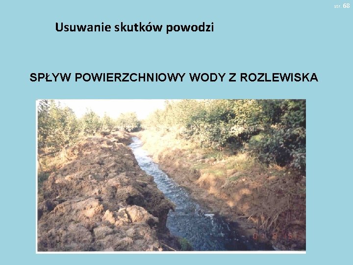 str. 68 Usuwanie skutków powodzi SPŁYW POWIERZCHNIOWY WODY Z ROZLEWISKA 