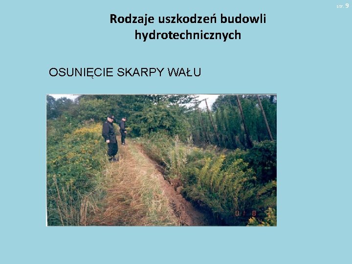 str. 9 Rodzaje uszkodzeń budowli hydrotechnicznych OSUNIĘCIE SKARPY WAŁU 