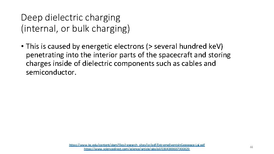 Deep dielectric charging (internal, or bulk charging) • This is caused by energetic electrons Deep dielectric charging (internal, or bulk charging) • This is caused by energetic electrons