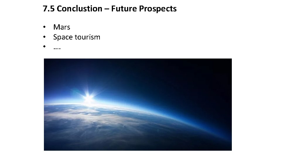 7. 5 Conclustion – Future Prospects • Mars • Space tourism • …. 7. 5 Conclustion – Future Prospects • Mars • Space tourism • ….