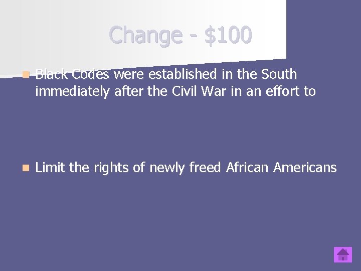 Change - $100 n Black Codes were established in the South immediately after the