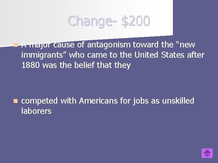 Change- $200 n A major cause of antagonism toward the “new immigrants” who came
